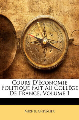 Cover of Cours D'Economie Politique Fait Au College de France, Volume 1