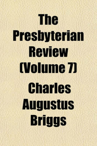 Cover of The Presbyterian Review (Volume 7)