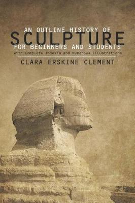 Book cover for An Outline History of Sculpture for Beginners and Students