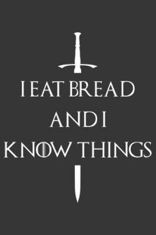 Cover of I Eat Bread And I Know Things Notebook