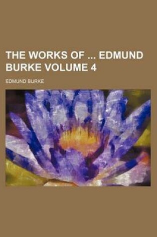 Cover of The Works of Edmund Burke Volume 4