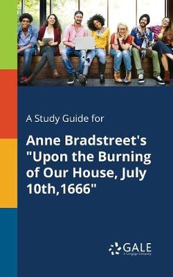Book cover for A Study Guide for Anne Bradstreet's Upon the Burning of Our House, July 10th,1666