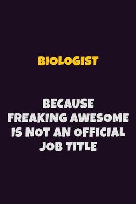 Book cover for Biologist Because Freaking Awesome is not An Official Job Title