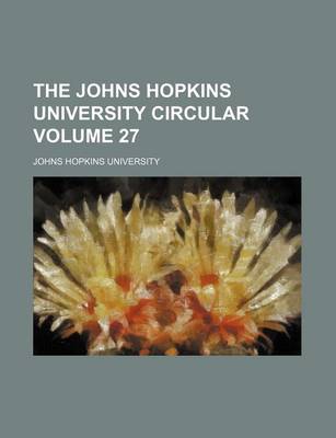 Book cover for The Johns Hopkins University Circular Volume 27