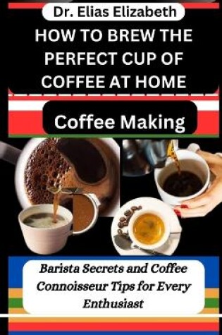 Cover of How to Brew the Perfect Cup of Coffee at Home