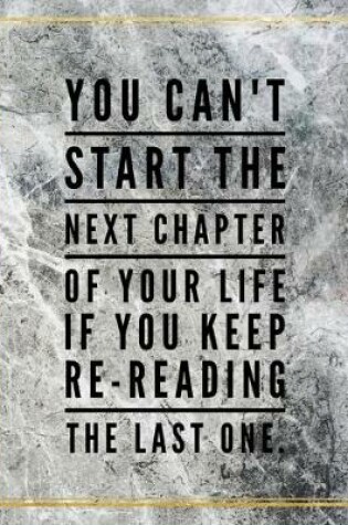 Cover of You can't start the next chapter of your life if you keep re-reading the last one.