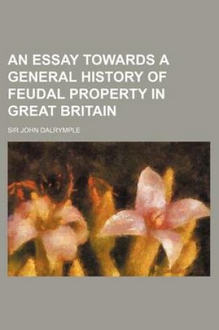 Cover of An Essay Towards a General History of Feudal Property in Great Britain