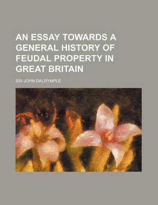 Book cover for An Essay Towards a General History of Feudal Property in Great Britain