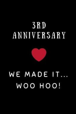 Cover of 3rd Anniversary We Made It... Woo Hoo!