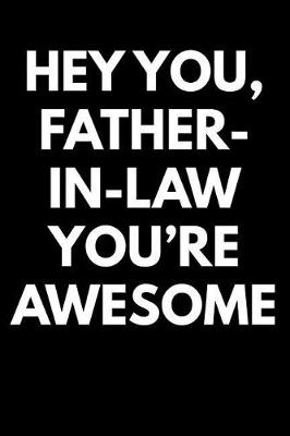 Book cover for Hey You Father-In-Law You're Awesome