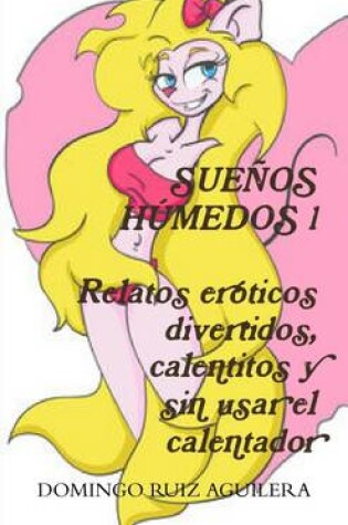Cover of Suenos Humedos 1. Relatos Eroticos Divertidos, Calentitos y Sin Usar El Calentador