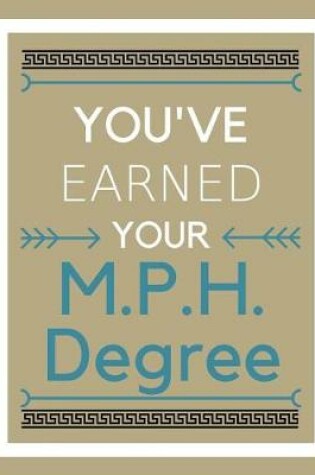 Cover of You've earned your M.P.H. Degree