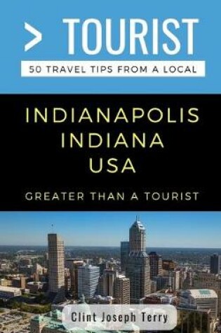 Cover of Greater Than a Tourist- Indianapolis Indiana USA
