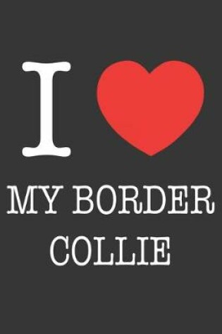 Cover of I Heart My Border Collie Notebook