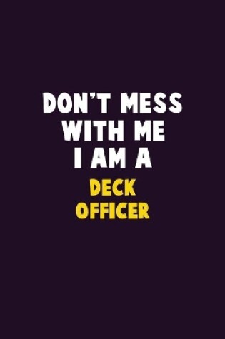 Cover of Don't Mess With Me, I Am A Deck Officer