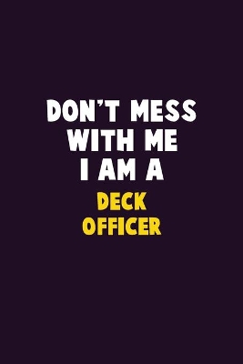 Book cover for Don't Mess With Me, I Am A Deck Officer