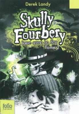 Book cover for Skully Fourbery 2/Skully Fourbery joue avec le feu