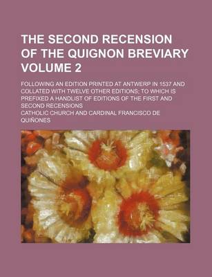 Book cover for The Second Recension of the Quignon Breviary Volume 2; Following an Edition Printed at Antwerp in 1537 and Collated with Twelve Other Editions to Which Is Prefixed a Handlist of Editions of the First and Second Recensions