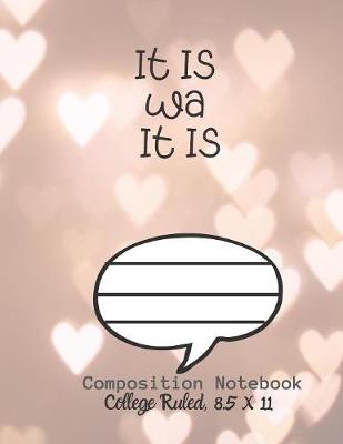 Book cover for IT IS WA IT IS Composition Notebook - College Ruled, 8.5 x 11