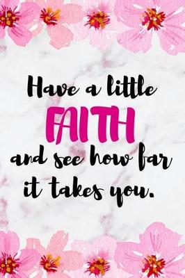 Book cover for Have A Little Faith And See How Far It Takes You.