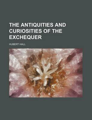 Book cover for The Antiquities and Curiosities of the Exchequer
