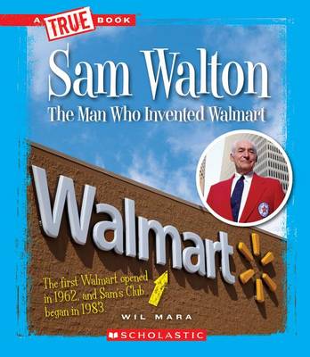 Book cover for Sam Walton: Man Who Invented Walmart (True Book: Great American Business) (Library Edition)