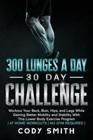 Cover of 300 Lunges a Day 30 Day Challenge