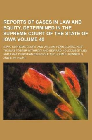 Cover of Reports of Cases in Law and Equity, Determined in the Supreme Court of the State of Iowa Volume 40
