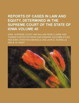 Book cover for Reports of Cases in Law and Equity, Determined in the Supreme Court of the State of Iowa Volume 40