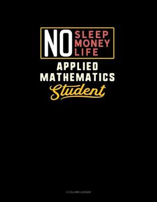 Book cover for No Sleep. No Money. No Life. Applied Mathematics Student