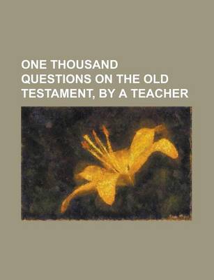 Book cover for One Thousand Questions on the Old Testament, by a Teacher