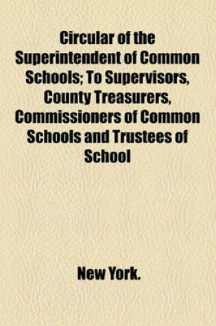 Cover of Circular of the Superintendent of Common Schools; To Supervisors, County Treasurers, Commissioners of Common Schools and Trustees of School