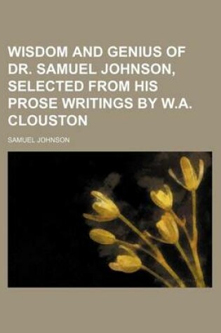 Cover of Wisdom and Genius of Dr. Samuel Johnson, Selected from His Prose Writings by W.A. Clouston