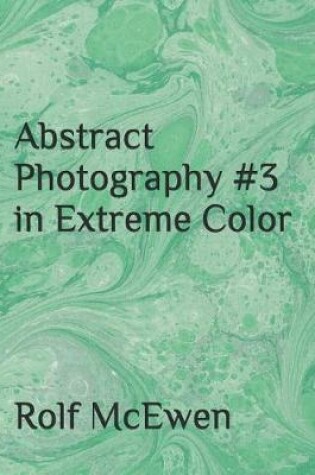 Cover of Abstract Photography #3 in Extreme Color