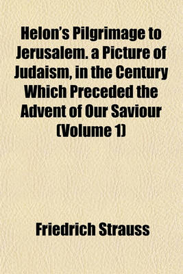 Book cover for Helon's Pilgrimage to Jerusalem. a Picture of Judaism, in the Century Which Preceded the Advent of Our Saviour (Volume 1)