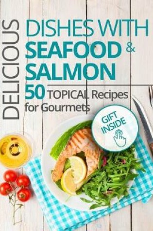Cover of Delicious dishes with Seafood & Salmon. 50 topical recipes for gourmets.