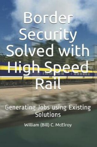 Cover of Border Security Solved with High Speed Rail