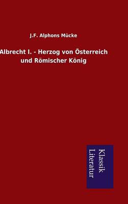 Book cover for Albrecht I. - Herzog Von Osterreich Und Romischer Konig