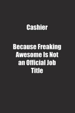 Cover of Cashier Because Freaking Awesome Is Not an Official Job Title.