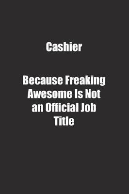 Book cover for Cashier Because Freaking Awesome Is Not an Official Job Title.