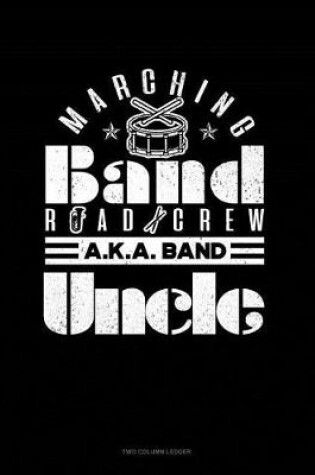 Cover of Marching Band Road Crew A.K.a Band Uncle