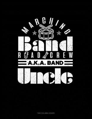 Book cover for Marching Band Road Crew A.K.a Band Uncle