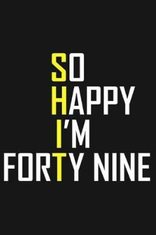 Cover of So Happy I'm Forty Nine
