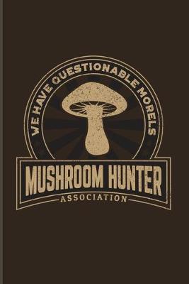 Book cover for We Have Questionable Morels Mushroom Hunter Association