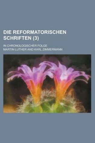 Cover of Die Reformatorischen Schriften; In Chronologischer Folge (3 )