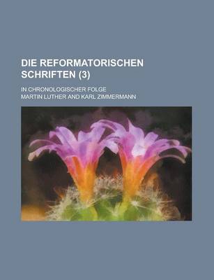 Book cover for Die Reformatorischen Schriften; In Chronologischer Folge (3 )