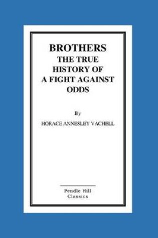 Cover of Brothers The True History Of A Fight Against Odds