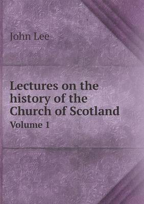 Book cover for Lectures on the history of the Church of Scotland Volume 1