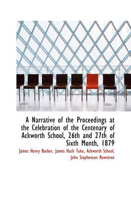 Book cover for A Narrative of the Proceedings at the Celebration of the Centenary of Ackworth School, 26th and 27th