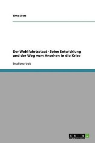 Cover of Der Wohlfahrtsstaat - Seine Entwicklung und der Weg vom Ansehen in die Krise